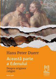 ACEASTĂ PARTE A EDENULUI - Hans Peter Duerr