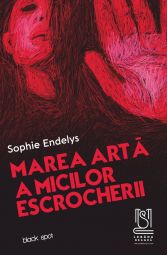eBook Marea artă a micilor escrocherii - Sophie Endelys